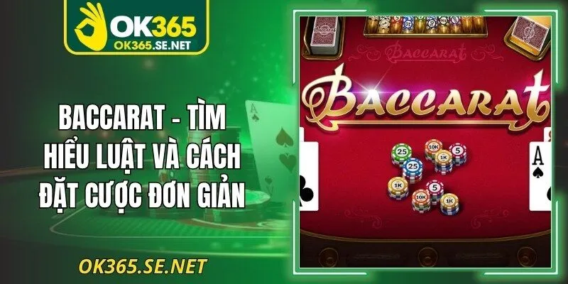 Baccarat – Tìm Hiểu Luật Và Cách Đặt Cược Đơn Giản
