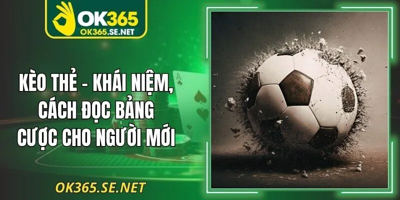 Kèo Thẻ – Khái Niệm, Cách Đọc Bảng Cược Cho Người Mới